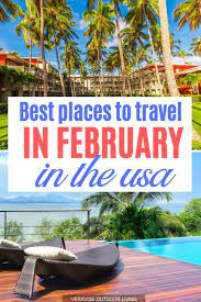 Best Places To Travel In February In The Us For A Romantic Getaway Best Places To Travel Usa Travel Destinations Travel Usa