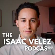 The Isaac Velez Podcast