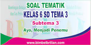 Soal tematik kelas 5 tema 8 subtema 3 bimbel brilian. Download Soal Tematik Kelas 6 Sd Tema 3 Subtema 3 Ayo Menjadi Penemu Dan Kunci Jawaban Bimbel Brilian