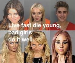 Live Fast Die Young Bad Girls Do It Well Meme Bad Girls Bad Girls Whatcha Gonna Do Whatcha Gonna Do When Bubba Wants To Screw Yer So Purdy Justine Alright Alright Yes Justin Takes A Lot Of With Images Bad Girl