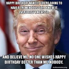 45 nancy pelosi memes ranked in order of popularity and relevancy. Happy Birthday Nancy Memes