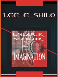 You know how to do that. Read Unlock Your Imagination Online By Lee E Shilo Books