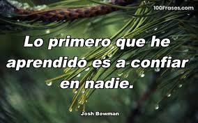 Lo Primero Que He Aprendido Es A Confiar Coleccion De Las Mejores Frases