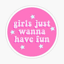 Girls just wanna have fun by miley cyrus, girls just want to have fun by strfkr, girls just want to have fun by the maine (ft. Girls Just Wanna Have Fun Stickers Redbubble