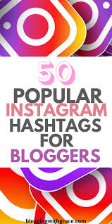 50 Popular Instagram Hashtags For Bloggers In 2020 Best Instagram Hashtags Instagram Marketing Tips Instagram Marketing Strategy