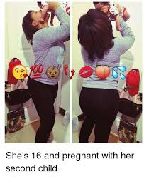 She S 16 And Pregnant With Her Second Child Pregnant Meme On Astrologymemes Com