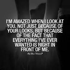 This Is So True For Me When I Look At You I See Everything Ive Ever Wanted On Top Of A Woman W Love Quotes For Her Love Quotes Inspirational Quotes
