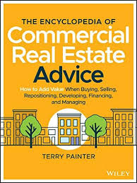 The Encyclopedia Of Commercial Real Estate Advice How To Add Value When Buying Sell In 2020 Real Estate Advice Commercial Real Estate Commercial Real Estate Investing