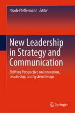 New Leadership In Strategy And Communication Shifting Perspective On Innovation Leadership And System Design Nicole Pfeffermann Springer