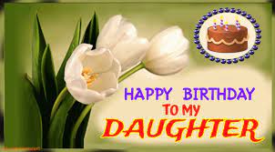 Daughter is the most important part of any family. Happy Birthday To My Daughter Gif