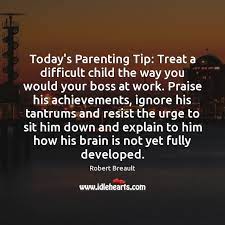 12 revolutionary strategies to nurture your child's developing mind Today S Parenting Tip Treat A Difficult Child The Way You Would Your Idlehearts