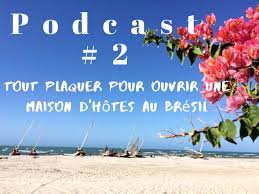 Podcast 2 Tout Plaquer Et Ouvrir Une Maison D Hotes Sur Une Plage Paradisiaque Du Bresil Laurence L A Fait Recit D Exploration Latino Americaine A L Att