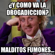 Toothpaste i think not funny meme. Meme Willy Wonka A Y Como Va La Drogadiccion Malditos Fumones 3764298