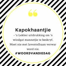Kapokhaantjie Afrikaanse Woorde Afrikaans Afrikaans Quotes Afrikaans Language