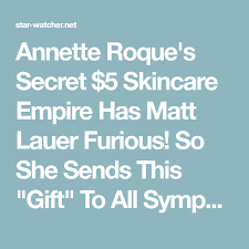 Annette Roque S Secret 5 Skincare Empire Has Matt Lauer Furious So She Sends This Gift To All Sympathizers For Free Matt Lauer Skin Care Dr Oz Skin Care