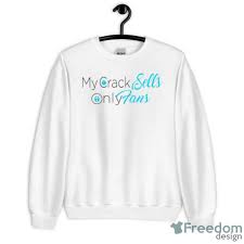 My Crack Sells Only Fans Shirt 