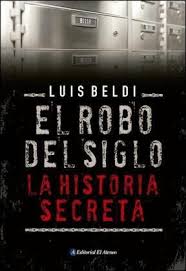 2020 / аргентина el robo del siglo афера века. Robo Del Siglo La Historia Secreta Por Beldi Luis 9789500208222 Casassa Y Lorenzo