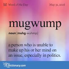 Mugwump Word Of The Day Dictionary Com Weird Words Uncommon Words Word Definitions