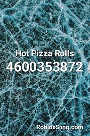 Hot Pizza Rolls Roblox Id Roblox Music Codes Songs Roblox Sonic Adventure