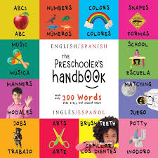 Synonyms arabic german english spanish french hebrew italian japanese dutch polish portuguese romanian russian turkish chinese. The Preschooler S Handbook Bilingual English Spanish Ingles Espanol Abc S Numbers Colors Shapes Matching School Manners Potty And Children S Learning Books Spanish Edition Martin Dayna Roumanis A R 9781772263718 Amazon Com