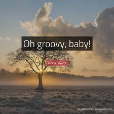 No comments on you're one groovy baby….baby. Austin Powers Zitat Oh Groovy Baby Sagdas