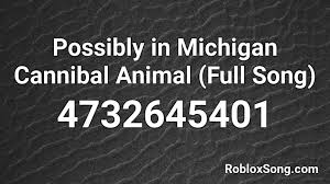 With bill blume, jill sands, karen skladany. Possibly In Michigan Cannibal Animal Full Song Roblox Id Roblox Music Codes
