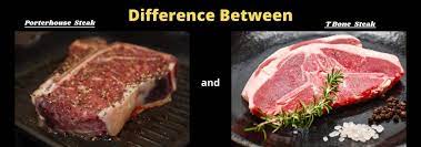 Difference Between Porterhouse Steak And T Bone Steak Warmchef Com