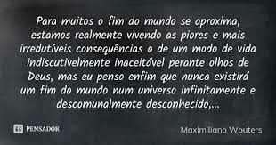 Para Muitos O Fim Do Mundo Se Aproxima Maximiliano Wouters