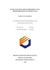Ini berarti, para anggota masyarakat termasuk diri kita sendiri memiliki peran utama dalam mewujudkan lingkungan sehat dan bersih. Pdf Bahasa Indonesia Karya Tulis Ilmiah Yang Berjudul Bangunan Masa Depan Indonesia Yang Bersinergi Dengan Lingkungan Deasy Monica Parhastuti Academia Edu
