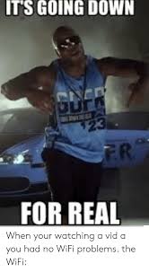 Check spelling or type a new query. It S Going Down Sdfr Our 23 Fr For Real When Your Watching A Vid A You Had No Wifi Problems The Wifi Wifi Meme On Me Me