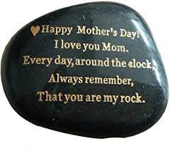 Most luxe gift for moms. Amazon Com Mothers Day Gift From Daughter Or Son Happy Mother S Day I Love You Mom Everyday Around The Clock Always Remember That You Are My Rock Engraved Rock Gift Rare Unique Mother Day