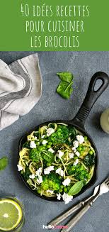 Et vous faites partir à la poubelle plus de la moitié du poids du. 40 Idees Recettes Pour Cuisiner Les Brocolis Idee Recette Cuisine Recette Legume Facile