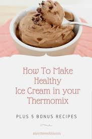 How To Make Healthy Ice Cream In Your Thermomix Dairy Free Sugar Free 15 Mouth Watering Low C Healthy Ice Cream Recipes Healthy Ice Cream Thermomix Baking