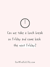 Friday, the day that tells you to cheer up because it's the last working day before the much awaited weekend. 38 Funny Friday Quotes To Activate Your Weekend Mode