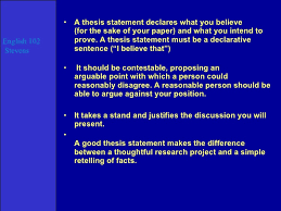 In the thesis statement bring the issue at hand in the limelight and let the reader know your direction on the argument. Thesis Examples
