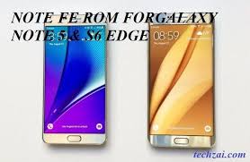 Galaxy Note Fe Rom For Galaxy Note 5 And S6 Edge Galaxy Note 5 Galaxy Note S6 Edge