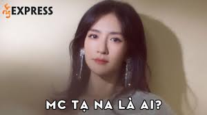 MC Tạ Na là ai? Sự nghiệp của nữ MC đình đám Cbiz