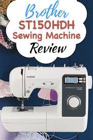 Brother St150hdh Strong Tough Sewing Machine Review Sewing Machine Sewing Sewing Machine Reviews