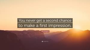 Check out best first impressions quotes by various authors like rick riordan, alice munro and lemony snicket along with images, wallpapers and posters of here you will find all the famous first impressions quotes. Will Rogers Quote You Never Get A Second Chance To Make A First Impression