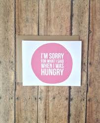 Im Sorry For What I Said When I Was Hungry Meme I M Sorry For What I Said When I Was Hungry Im Sorry Cards Sorry Cards Funny Cards