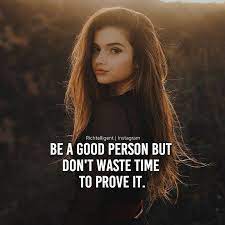 Be A Good Person But Don T Waste Time To Prove It Comment Yes If You Agree Inspirtional Quotes Strong Mind Quotes Postive Quotes