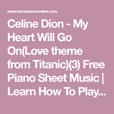 I believe that the heart does go on. Celine Dion My Heart Will Go On Love Theme From Titanic 3 Free Piano Sheet Music Learn How To Play P Piano Sheet Music Piano Sheet Music Free Celine Dion