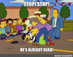Meme Stop Stop He S Already Dead All Templates Meme Arsenal Com