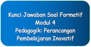 Melaksanakan proses belajar mengajar b. Kunci Jawaban Tes Formatif Modul 4 Kb 1 Pedagogik Perancangan Pembelajaran Inovatif Mashenry Com