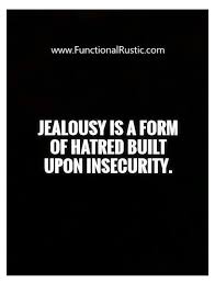 Jealousy Is A Form Of Hatred Built Upon Insecurity Www Functionalrustic Com Quote Quoteoftheday Motivation Envy Quotes Inspirational Quotes Couple Quotes