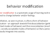 Or behavioral therapy or behavior modification or behavioral modification. 1