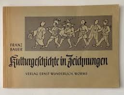 Kulturgeschichte in Zeichnungen“ (Franz Bauer)