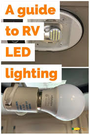 If You Are Considering Putting Led Lighting In Your Rv Read This First A Guide For Upgrading Your Rvs Lighting To Led Rv Led Lights Led Lights Rv Lighting