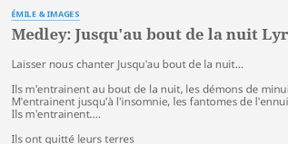 La mort vous va si bien. Medley Jusqu Au Bout De La Nuit Lyrics By Emile Images Laisser Nous Chanter Jusqu Au