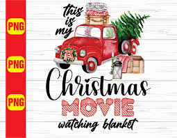 Christmas has come to represent different things to people over the years, and the movies here reflect that in kind. This Is My Christmas Movie Watching Blanket Png Christmas Truck Instant Download Sublimation Designs Xmas Png Digital Downloads Designbtf Com